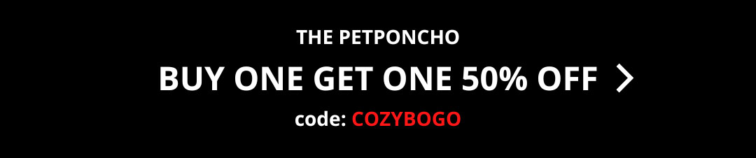 THE PETPONCHO BUY ONE GET ONE 50% OFF code: COZYBOGO 