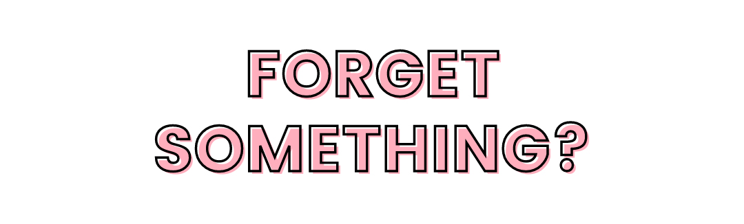 FORGET SOMETHING? 